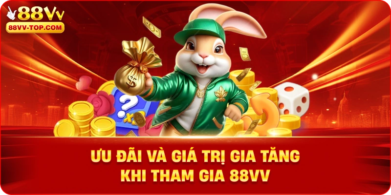 uu-dai-va-gia-tri-gia-tang-khi-tham-gia-88vv